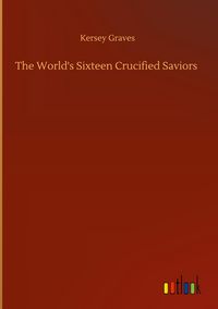 Produktbild: The World's Sixteen Crucified Saviors