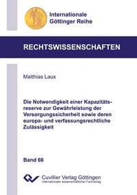 Produktbild: Die Notwendigkeit einer Kapazit&auml;tsreserve zur Gew&auml;hrleistung der Versorgungssicherheit sowie deren europa- und verfassungsrechtliche Zul&auml;ssigkeit