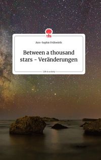 Produktbild: Between a thousand stars - Ver&auml;nderungen. Life is a Story - story.one