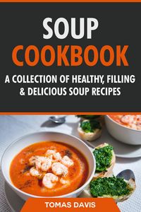 Produktbild: Soup Cookbook: A Collection of Healthy, Filling & Delicious Soup Recipes