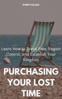 Produktbild: Purchasing Your Lost Time: Learn How to Break Free, Regain Control, and Establish Your Kingdom