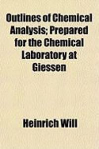 Produktbild: Outlines of Chemical Analysis; Prepared for the Chemical Laboratory at Giessen