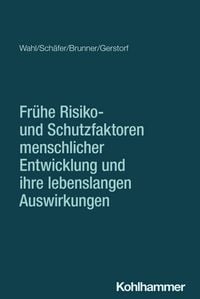 Produktbild: Fr&uuml;he Risiko- und Schutzfaktoren menschlicher Entwicklung und ihre lebenslangen Auswirkungen