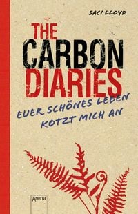 Produktbild: The Carbon Diaries. Euer sch&ouml;nes Leben kotzt mich an