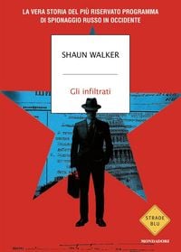 Produktbild: Gli infiltrati. La vera storia del pi&ugrave; riservato programma di spionaggio russo in Occidente