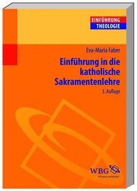 Bild vom Artikel Einführung in die Katholische Sakramentenlehre vom Autor Eva M. Faber