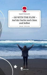 Produktbild: - GO WITH THE FLOW - Auf der Suche nach Sinn und Selbst. Life is a Story - story.one