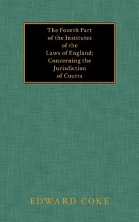 Produktbild: The Fourth Part of the Institutes of the Laws of England; Concerning the Jurisdiction of Courts