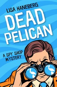 Produktbild: Dead Pelican (A Spy Shop Mystery, #2)