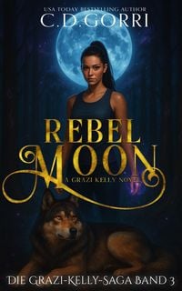Produktbild: Rebel Moon: Die Grazi-Kelly-Saga Band 3