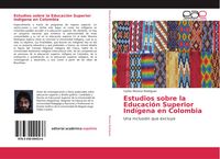 Produktbild: Estudios sobre la Educaci&oacute;n Superior Ind&iacute;gena en Colombia