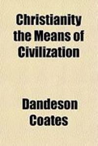 Produktbild: Christianity the Means of Civilization; Shown in the Evidence Given Before a Committee of the House of Commons, on Aborigines