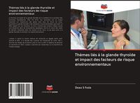Produktbild: Th&egrave;mes li&eacute;s &agrave; la glande thyro&iuml;de et impact des facteurs de risque environnementaux