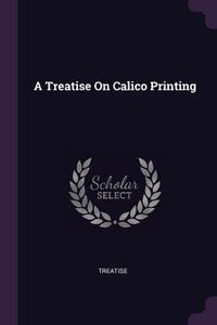 Produktbild: A Treatise On Calico Printing