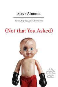Produktbild: Not That You Asked: Rants, Exploits, and Obsessions