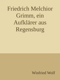 Produktbild: Friedrich Melchior Grimm, ein Aufkl&auml;rer aus Regensburg