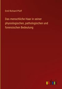 Produktbild: Das menschliche Haar in seiner physiologischen, pathologischen und forensischen Bedeutung
