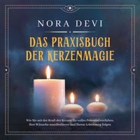 Produktbild: Das Praxisbuch der Kerzenmagie: Wie Sie mit der Kraft der Kerzen Ihr volles Potential entfalten, Ihre W&uuml;nsche manifestieren und Ihrem Lebensweg folgen - inkl. Meditation zum Download