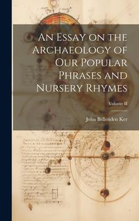 Produktbild: An Essay on the Archaeology of Our Popular Phrases and Nursery Rhymes; Volume II