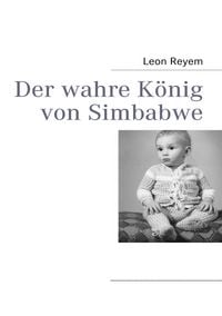 Produktbild: Der wahre K&ouml;nig von Simbabwe