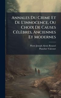 Produktbild: Annales Du Crime Et De L'innocence, Ou Choix De Causes C&Atilde;(c)l&egrave;bres, Anciennes Et Modernes