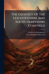 Produktbild: The Geology Of The Leicestershire And South Derbyshire Coaffield