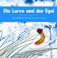 Bild vom Artikel Die Larve und der Egel vom Autor Thomas Fuhlbrügge