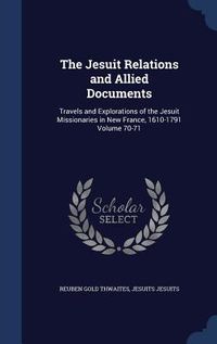 Produktbild: The Jesuit Relations and Allied Documents: Travels and Explorations of the Jesuit Missionaries in New France, 1610-1791 Volume 70-71