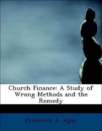 Produktbild: Agar, F: Church Finance: A Study of Wrong Methods and the Re