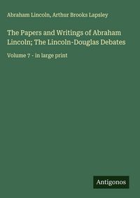 Produktbild: The Papers and Writings of Abraham Lincoln; The Lincoln-Douglas Debates