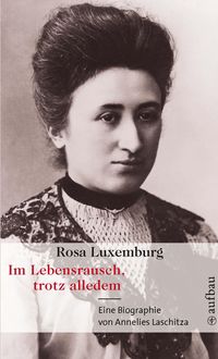 Produktbild: Rosa Luxemburg. Im Lebensrausch, trotz alledem