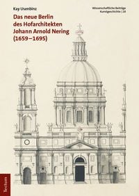Produktbild: Das neue Berlin des Hofarchitekten Johann Arnold Nering (1659&ndash;1695)