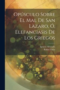 Produktbild: Op&uacute;sculo Sobre El Mal De San L&agrave;zaro, &Oacute;, Elefanciasis De Los Griegos