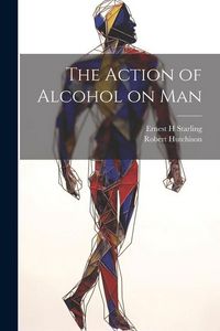 Produktbild: The Action of Alcohol on Man
