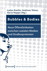 Produktbild: Bubbles & Bodies &ndash; Neue &Ouml;ffentlichkeiten zwischen sozialen Medien und Stra&szlig;enprotesten