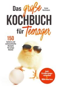 Produktbild: Das gro&szlig;e Teenager Kochbuch - inkl. Ern&auml;hrungsratgeber und 150 leckere und schmackhafte Rezepte f&uuml;r junge K&ouml;che!