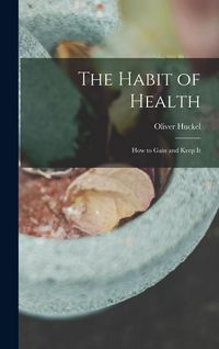 Produktbild: The Habit of Health; how to Gain and Keep It