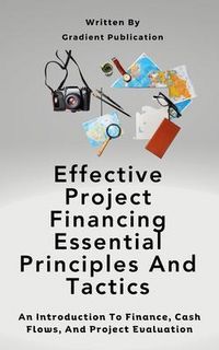 Produktbild: Effective Project Financing Essential Principles And Tactics