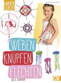 Bild vom Artikel Kinderleicht - Weben, Knüpfen, Flechten vom Autor Andrea Küssner-Neubert