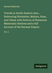 Produktbild: Travels in South-Eastern Asia, : Embracing Hindustan, Malaya, Siam, and China; with Notices of Numerous Missionary Stations and a full Account of the