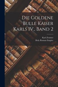 Produktbild: Die Goldene Bulle Kaiser Karls IV., Band 2