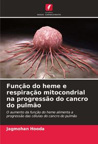 Produktbild: Fun&ccedil;&atilde;o do heme e respira&ccedil;&atilde;o mitocondrial na progress&atilde;o do cancro do pulm&atilde;o