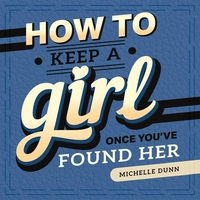 Produktbild: How to Keep a Girl Once You've Found Her