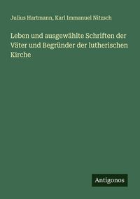 Produktbild: Leben und ausgew&auml;hlte Schriften der V&auml;ter und Begr&uuml;nder der lutherischen Kirche
