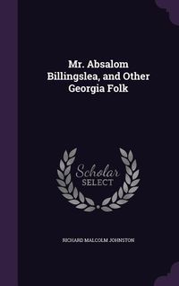 Produktbild: Mr. Absalom Billingslea, and Other Georgia Folk