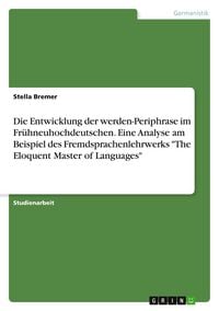 Produktbild: Die Entwicklung der werden-Periphrase im Fr&uuml;hneuhochdeutschen. Eine Analyse am Beispiel des Fremdsprachenlehrwerks "The Eloquent Master of Languages"