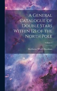 Produktbild: A General Catalogue of Double Stars Within 121 of the North Pole; Volume 2