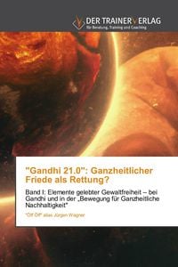 Produktbild: "Gandhi 21.0": Ganzheitlicher Friede als Rettung?