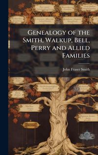 Produktbild: Genealogy of the Smith, Walkup, Bell, Perry and Allied Families