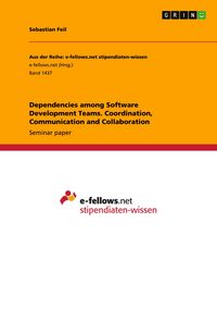 Produktbild: Dependencies among Software Development Teams. Coordination, Communication and Collaboration
